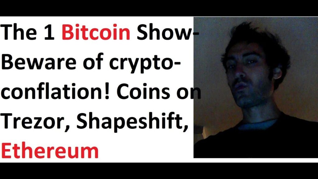 The 1 Bitcoin Show- Beware of crypto-conflation! Coins on Trezor, Shapeshift, Ethereum