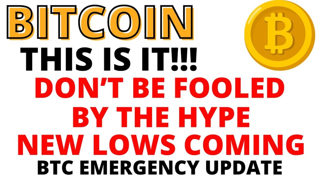 Bitcoin:  THIS IS IT!!! Don’t be Fooled by the Hype – New BTC Lows Are Coming – Then it will Bottom!
