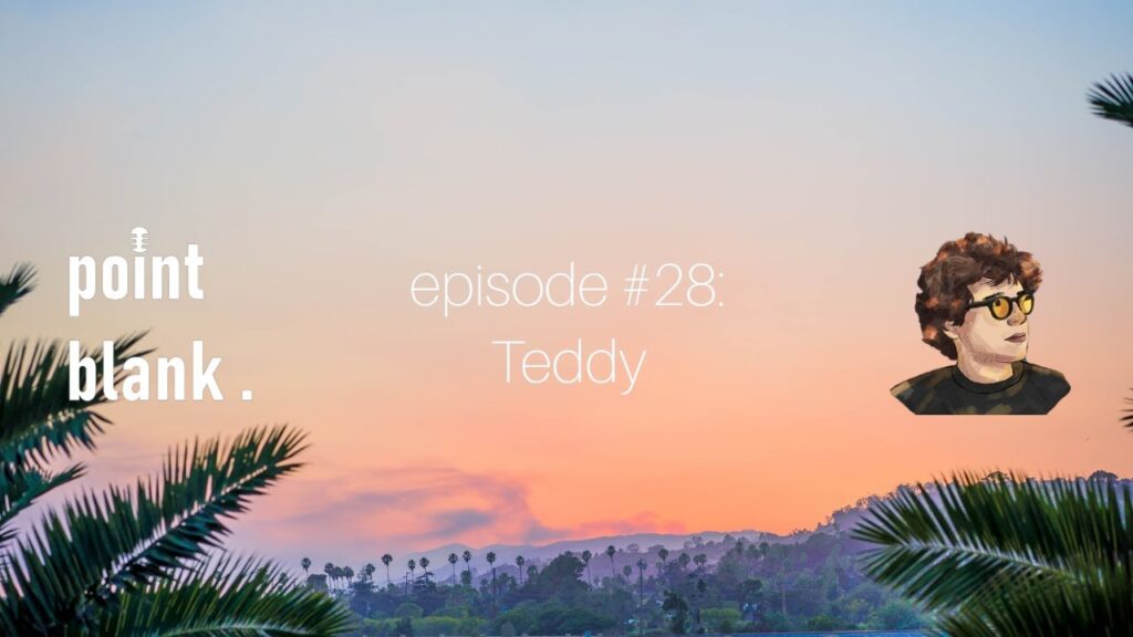 point blank episode #28: Teddy