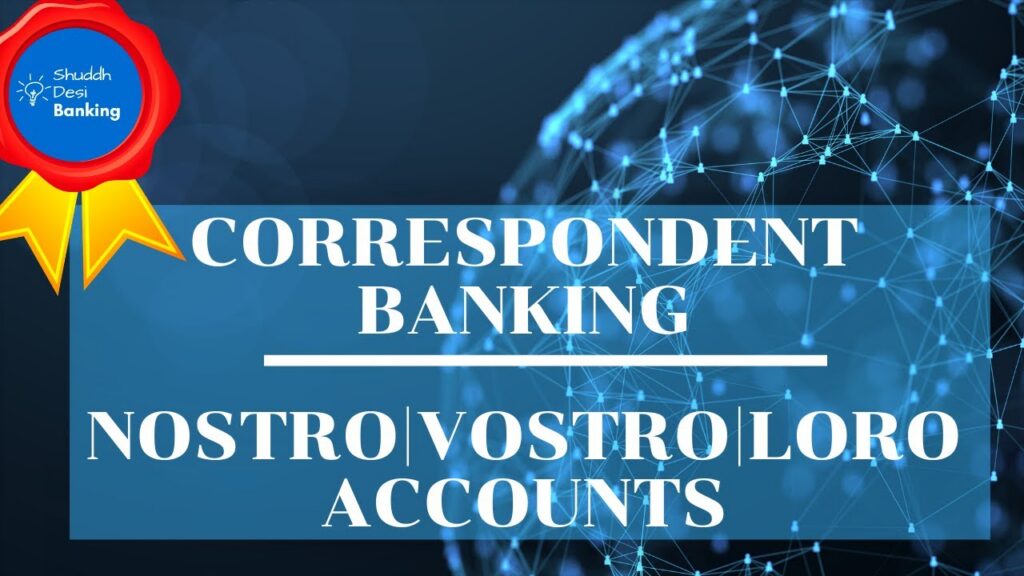 Correspondent Banking | Nostro, Vostro and Loro Accounts – Learn in 8 Mins